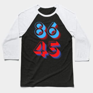 86 45 (vote to eighty-six Donald Trump, the forty-fifth president) Baseball T-Shirt